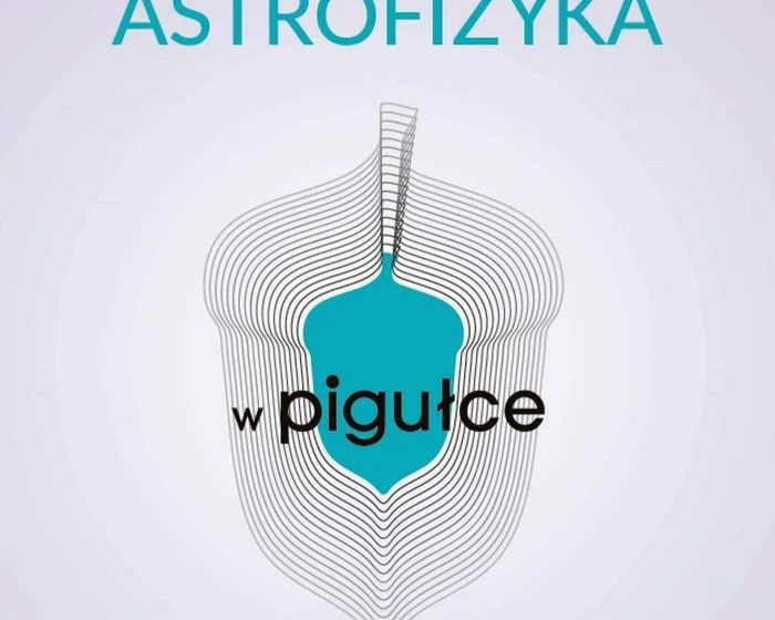 Jakich wiadomości o wszechświecie dostarczy książka „Astrofizyka w pigułce”?